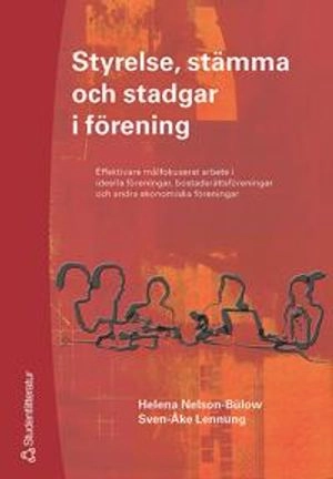 Styrelse, stämma och stadgar i förening : Effektiva målfokuserat arbete i ideella föreningar, bostadsrättsföreningar och andra ekonomiska föreningar; Helena Nelson-Bülow, Sven-Åke Lennung; 2005