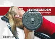 Styrkeguiden : 175 styrketräningsövningar; Cia Larsson; 2007