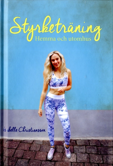 Styrketräning hemma och utomhus; Isabelle Christiansson; 2020
