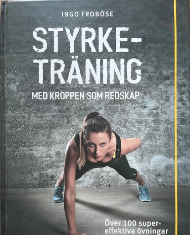Styrketräning med kroppen som redskap : över 100 supereffektiva övningar utan redskap; Ingo Froböse; 2015