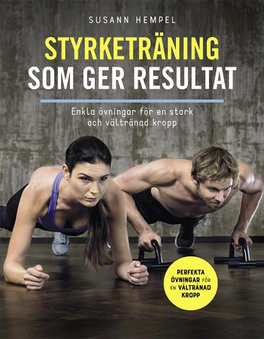 Styrketräning som ger resultat : enkla övningar för en stark och vältränad kropp; Susann Hempel; 2020