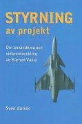 Styrning av projekt : om användning och vidareutveckling av Earned Value; Sven Antvik; 2013