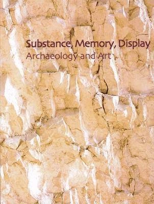 Substance, memory, display : archaeology and art; Colin Renfrew, Chris Gosden, Elizabeth DeMarrais; 2004