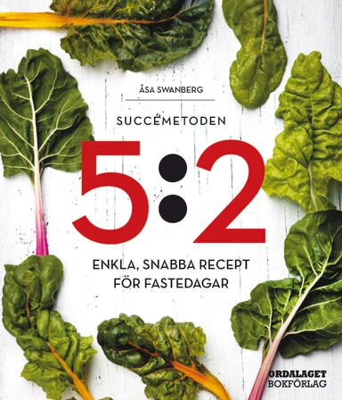 Succémetoden 5:2 : enkla, snabba recept för fastedagar; Åsa Swanberg; 2014