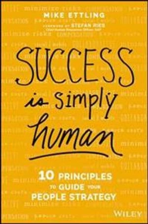 Success is Simply Human: Ten Principles to Guide Your People Strategy; Mike Ettling; 2017