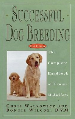 Successful Dog Breeding: The Complete Handbook of Canine Midwifery; Chris Walkowicz; 1994