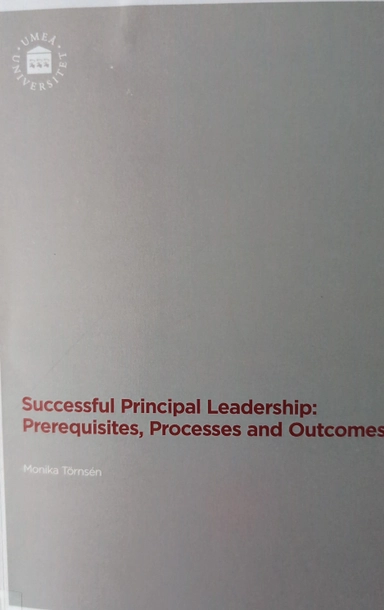 Successful principal leadership : prerequisites, processes and outcomes