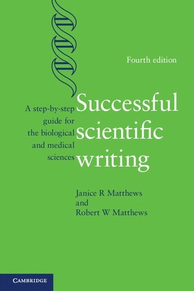 Successful scientific writing : a step-by-step guide for the biological and medical sciences; Janice R. Matthews; 2014