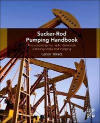 Sucker-Rod Pumping Handbook; Gabor Takacs, Gabor Takacs; 2015