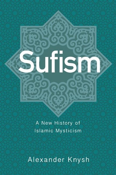Sufism - a new history of islamic mysticism