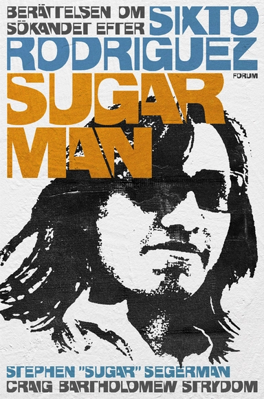 Sugar Man : berättelsen om sökandet efter Sixto Rodriguez; Stephen "Sugar" Segerman, Craig Bartholomew Strydom; 2015