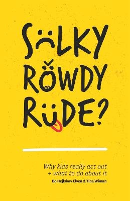 Sulky, rowdy, rude? : why kids really act out + what to do about it