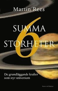 Summa sex storheter : De grundläggande krafter som styr universum; Martin Rees; 2002