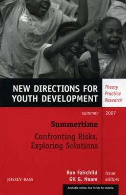 Summertime: Confronting Risks, Exploring Solutions: New Directions for Yout; Ron Fairchild, Gil G. Noam; 2007