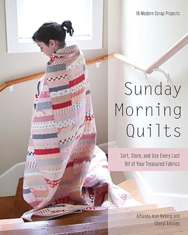 Sunday morning quilts : 16 modern scrap projects : sort, store, and use every last bit of your treasured fabrics; Amanda Jean Nyberg; 2012