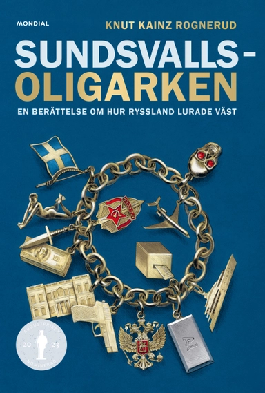 Sundsvallsoligarken : en berättelse om hur Ryssland lurade väst; Knut Kainz Rognerud; 2023