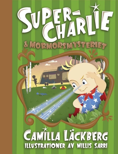 Super-Charlie och mormorsmysteriet; Camilla Läckberg, Millis Sarri; 2013