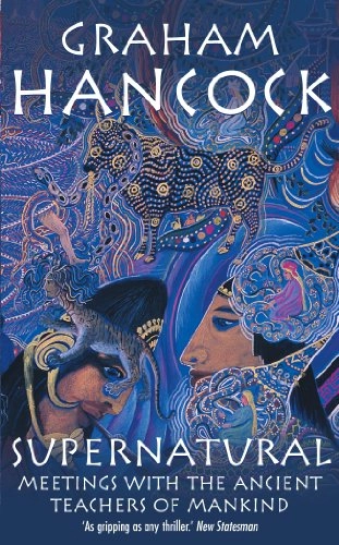 Supernatural : meetings with the ancient teachers of mankind; Graham. Hancock; 2006