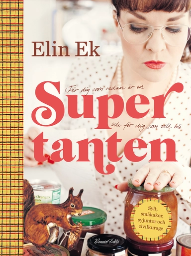 Supertanten : för dig som redan är en och för dig som vill bli : sylt, småkakor, syjuntor och civilkurage; Elin Ek; 2011
