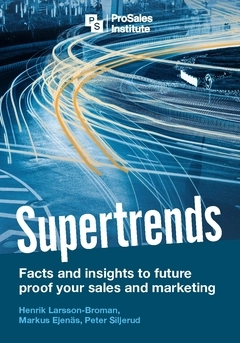 Supertrends : facts and insights to future proof your sales and marketing; Henrik Larsson Broman, Markus Ejenäs, Peter Siljerud; 2020