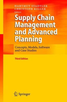Supply chain management and advanced planning : concepts, models, software and case studies; Hartmut Stadtler, Christian Kilger; 2005