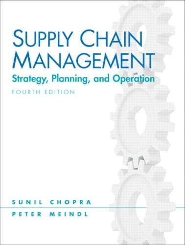 Supply Chain Management: Strategy, Planning, and Operation; Sunil Chopra, Peter Meindl