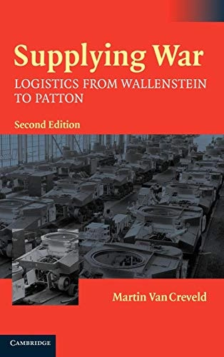 Supplying war : logistics from Wallenstein to Patton; Martin Van Creveld; 2004