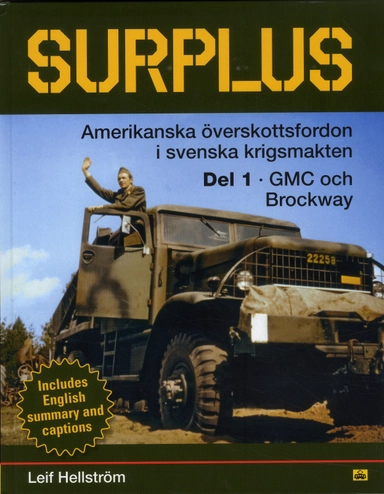 Surplus : amerikanska överskottsfordon i svenska försvaret. Del 1, GMC & Brockway; Leif Hellström; 2019
