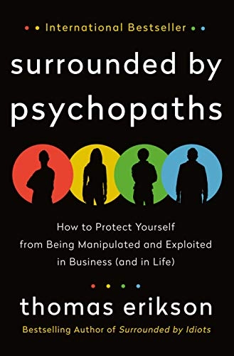 Surrounded by psychopaths : how to protect yourself from being manipulated and exploited in business (and in life)