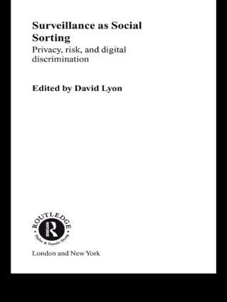 Surveillance as social sorting : privacy, risk, and digital discrimination