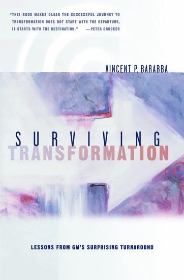 Surviving transformation [Elektronisk resurs] lessons from GM's surprising turnaround; Vincent P Barabba; 2004