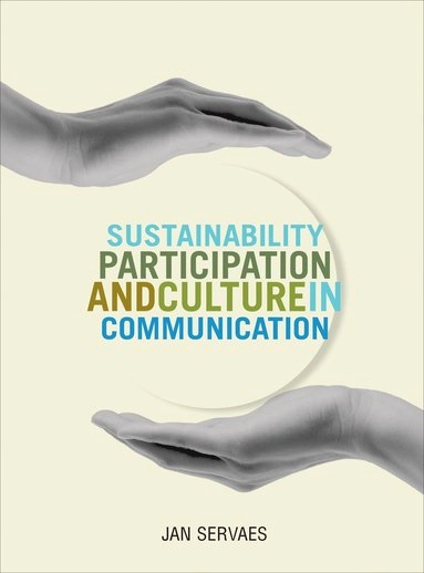 Sustainability, participation & culture in communication : theory and praxis; Jan Servaes; 2013