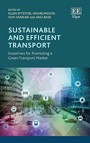 Sustainable and efficient transport : incentives for promoting a green transport market; Ellen Eftestøl-Wilhelmsson, Suvi Sankari, Anu Bask; 2019