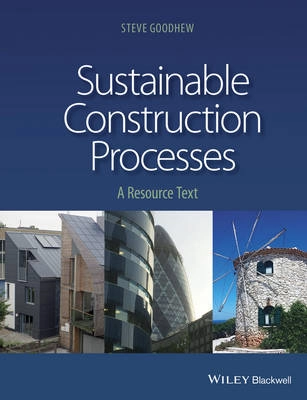 Sustainable Construction Processes: a resource text; Steve Goodhew; 2016