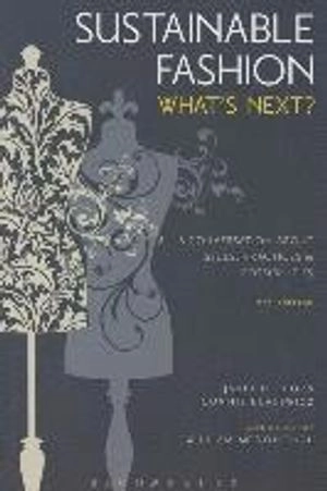 Sustainable fashion : what's next? : a conversation about issues, practices and possibilities; Janet Hethorn; 2015