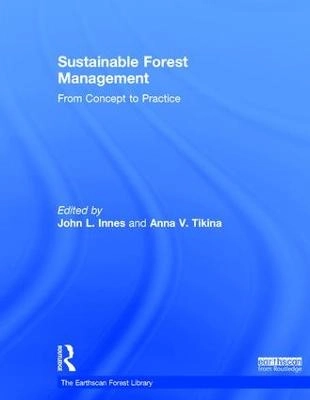 Sustainable forest management : from concept to practice; John L. Innes, Anna V. Tikina; 2017