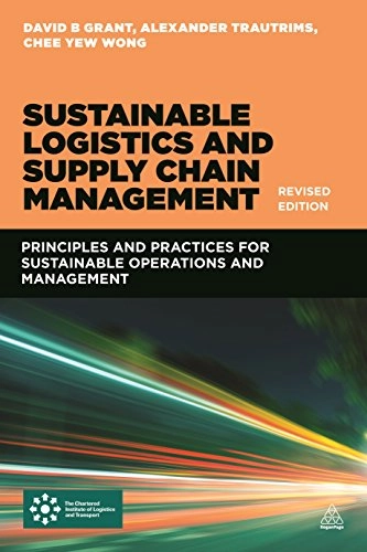 Sustainable Logistics and Supply Chain Management (Revised Edition); Grant David B., Trautrims Alexander, Wong Chee Yew; 2015