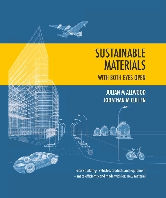 Sustainable materials with both eyes open; Julian M. Allwood; 2012