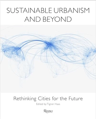 Sustainable urbanism and beyond : rethinking cities for the future; Tigran Haas; 2012
