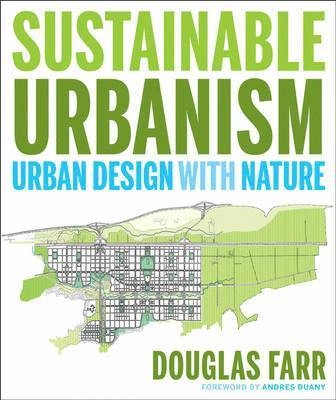 Sustainable Urbanism: Urban Design With Nature; Douglas Farr; 2008