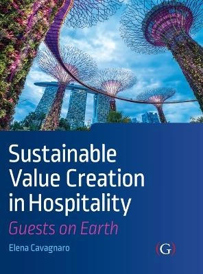 Sustainable value creation in hospitality : guests on earth; Elena Cavagnaro; 2018