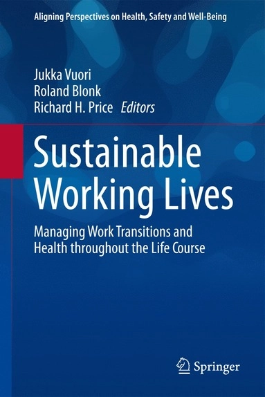 Sustainable working lives : managing work transitions and health throughout the life course; Jukka Vuori, Roland Blonk, Richard H. Price; 2015