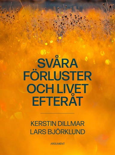 Svåra förluster och livet efteråt; Kerstin Dillmar, Lars Björklund; 2024