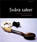 Svåra saker : ting och berättelser som upprör och berör; Nordiska museet; 2006