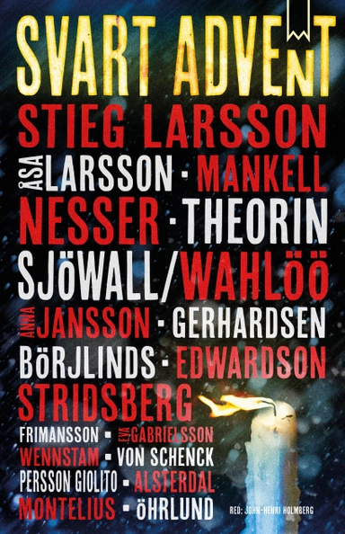 Svart advent; Henning Mankell, Håkan Nesser, Stieg Larsson, Åsa Larsson, Johan Theorin, Maj Sjöwall, Per Wahlöö, Anna Jansson, Carin Gerhardsen, Cilla Börjlind, Rolf Börjlind, Åke Edwardson, Sara Stridsberg, Inger Frimansson, Eva Gabrielsson, Katarina Wennstam, Veronica von Schenck, Malin Persson Giolito, Tove Alsterdal, Magnus Montelius, Dag Örhlund; 2014