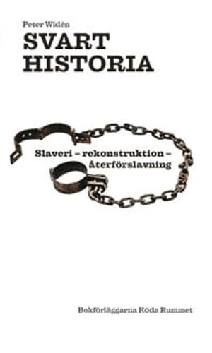 Svart historia. Slaveri - rekonstruktion - återförslavning; Peter Widén; 2021