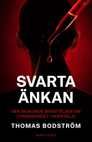 Svarta änkan : den skakande berättelsen om cyanidmordet i Norrtälje; Thomas Bodström; 2021