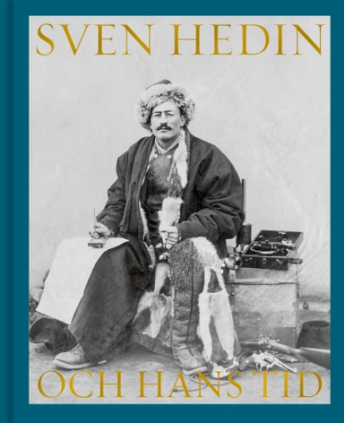 Sven Hedin och hans tid; Håkan Wahlquist, Nils Uddenberg, Staffan Thorsell, Jan Romgard, Axel Odelberg, Svante Nordin, Thomas Reinertsen Berg; 2025
