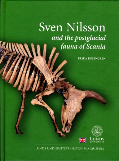 Sven Nilsson and the postglacial fauna of Scania; Erika Rosengren; 2014