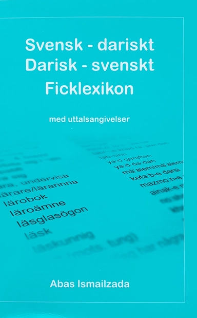 Svensk-dariskt, darisk-svenskt ficklexikon med uttalsangivelser; Abas Ismailzada; 2011
